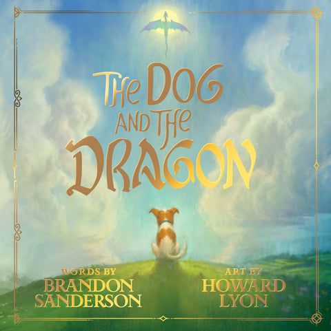 The cover for The Dog and The Dragon, words by Brandon Sanderson and art by Howard Lyon. Art depicts a dog watching a dragon in flight.